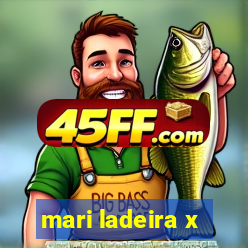 mari ladeira x